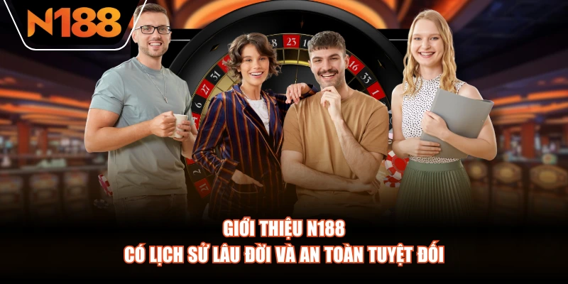 Giới thiệu N188 có lịch sử lâu đời và an toàn tuyệt đối